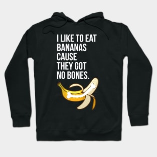 I Like to Eat Bananas Cause They Got No Bones Hoodie
